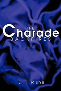 The Charade Backfires by E T Rishe, Paperback | Indigo Chapters