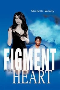 Figment of the Heart by Michelle Woody, Paperback | Indigo Chapters