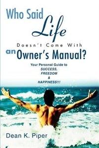 Who Said Life Doesn't Come With an Owner's Manual? by Dean K. Piper, Paperback | Indigo Chapters