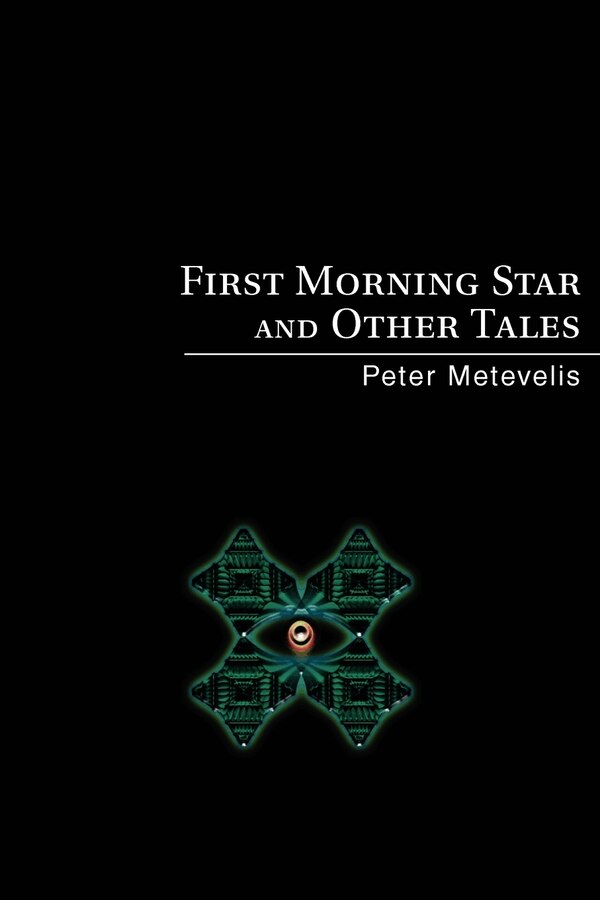 First Morning Star and Other Tales by Peter Metevelis, Paperback | Indigo Chapters