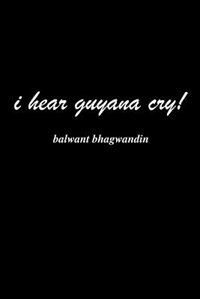 I Hear Guyana Cry by Balwant Bhagwandin, Paperback | Indigo Chapters