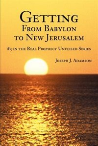 Getting From Babylon to New Jerusalem by Joseph James Adamson, Paperback | Indigo Chapters