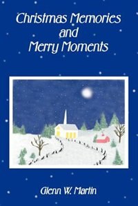 Christmas Memories and Merry Moments by Glenn W Martin, Paperback | Indigo Chapters