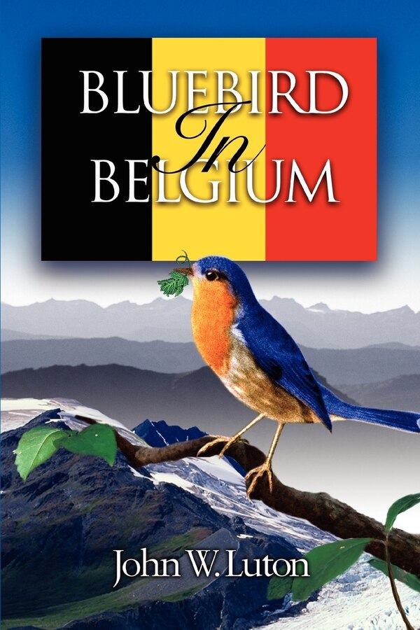 Bluebird in Belgium by John W Luton, Paperback | Indigo Chapters