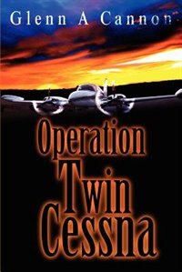 Operation Twin Cessna by Glenn Alan Cannon, Paperback | Indigo Chapters