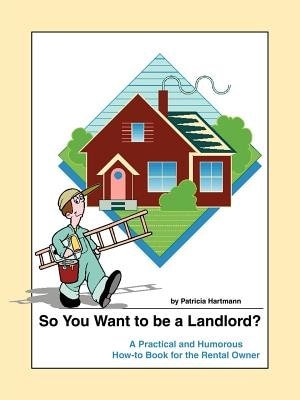 So You Want to Be a Landlord? by Patricia Hartmann, Paperback | Indigo Chapters