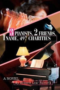 3 Pianists 2 Friends 1 Name 497 Charities by Bennett Lear Fairorth, Paperback | Indigo Chapters