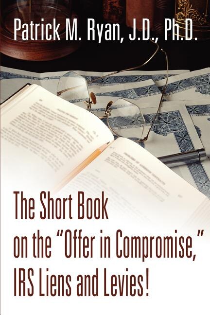 The Short Book on the Offer in Compromise IRS Liens and Levies by Patrick M Ryan, Paperback | Indigo Chapters
