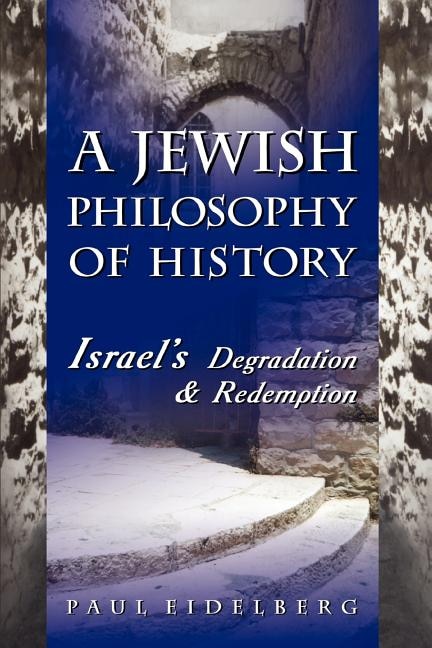 A Jewish Philosophy of History by Paul Eidelberg, Paperback | Indigo Chapters