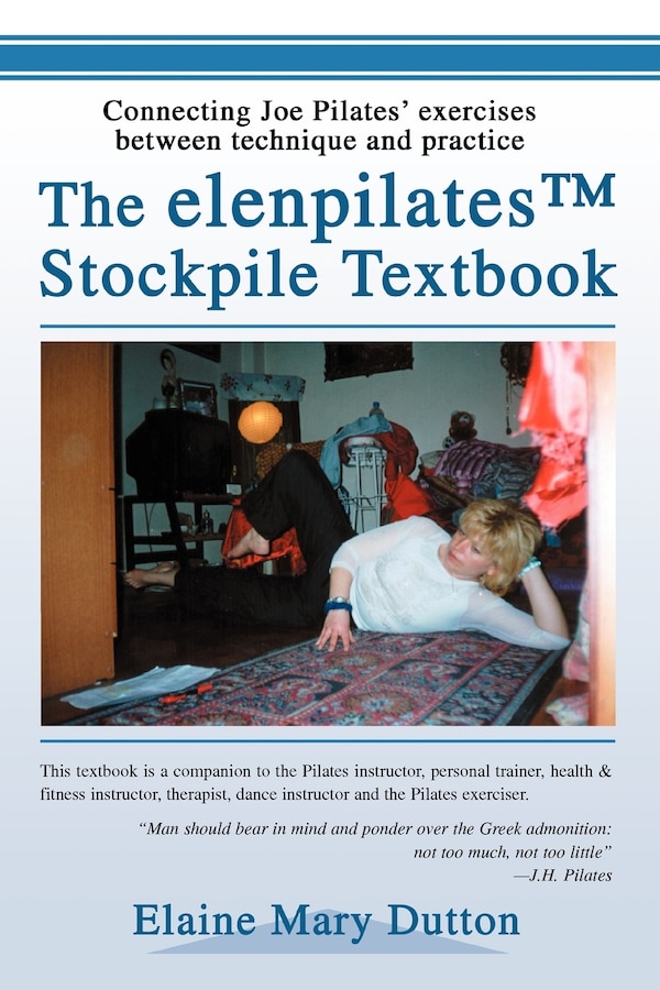 The elenpilatesTM Stockpile Textbook by Elaine Mary Dutton, Paperback | Indigo Chapters