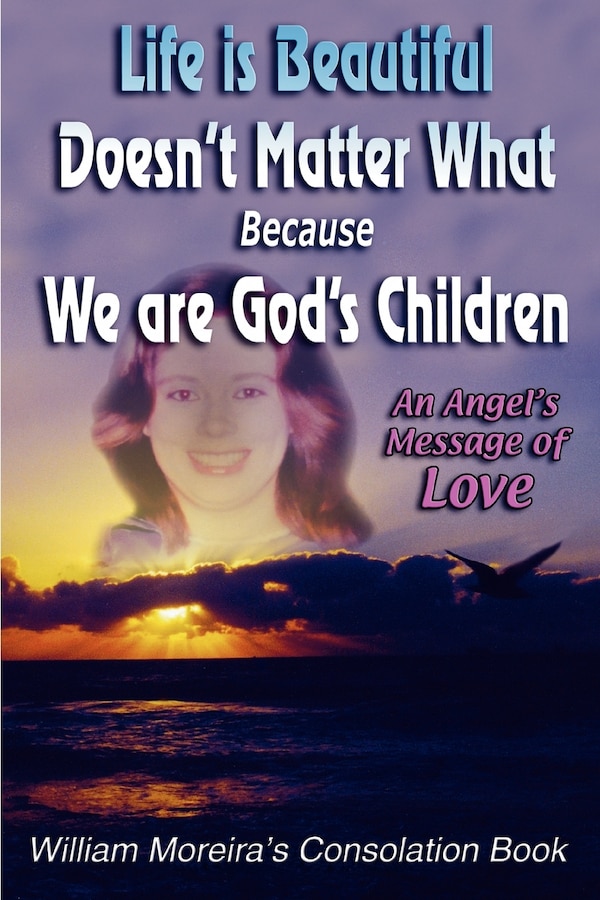 Life Is Beautiful Doesn't Matter What Because We Are God's Children by William Moreira, Paperback | Indigo Chapters