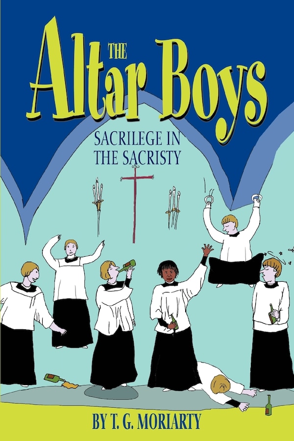The Altar Boys by T G Moriarty, Paperback | Indigo Chapters