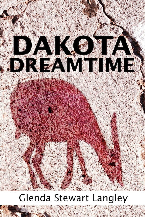Dakota Dreamtime by Glenda Stewart Langley, Paperback | Indigo Chapters