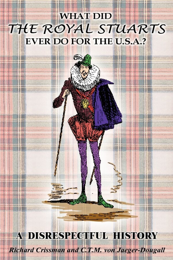 What Did the Royal Stuarts Ever Do for the U.S.A.? by Richard Crissman, Paperback | Indigo Chapters
