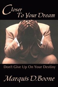 Closer to Your Dream by Marquis D Boone, Paperback | Indigo Chapters