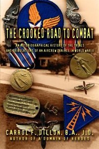 The Crooked Road To Combat by Carrol F Dillon B A J D, Paperback | Indigo Chapters