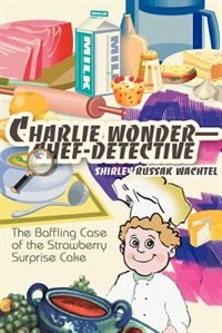 Charlie Wonder - Chef-Detective by Shirley Russak Wachtel, Paperback | Indigo Chapters