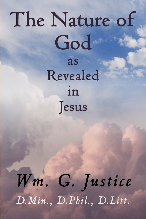 The Nature of God as Revealed in Jesus by Wm G Justice, Paperback | Indigo Chapters
