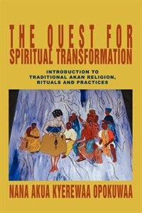 The Quest For Spiritual Transformation by Nana Akua Kyerewaa Opokuwaa, Paperback | Indigo Chapters