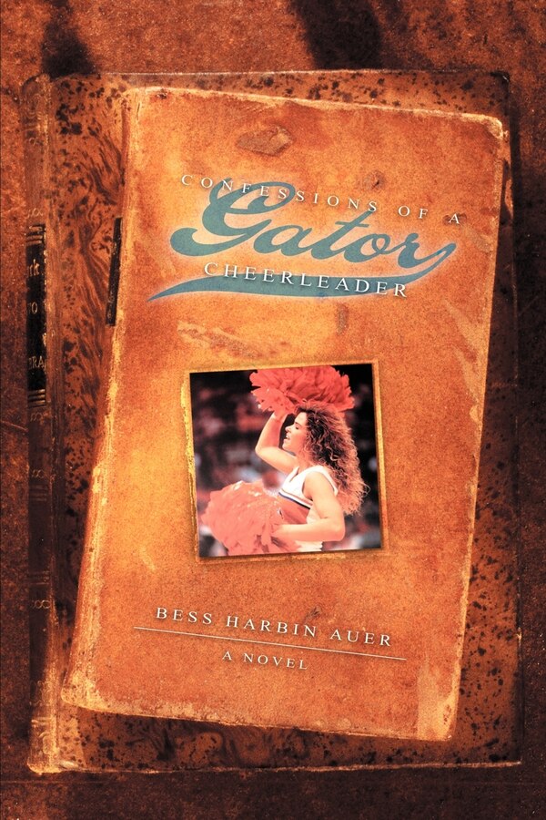 Confessions of a Gator Cheerleader by Bess Harbin Auer, Paperback | Indigo Chapters