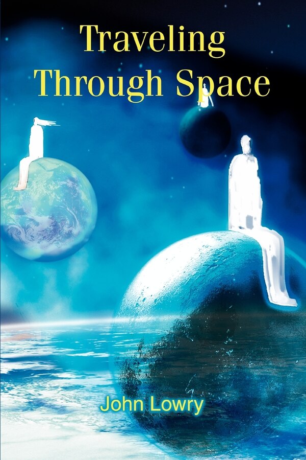 Traveling Through Space by John G Lowry, Paperback | Indigo Chapters