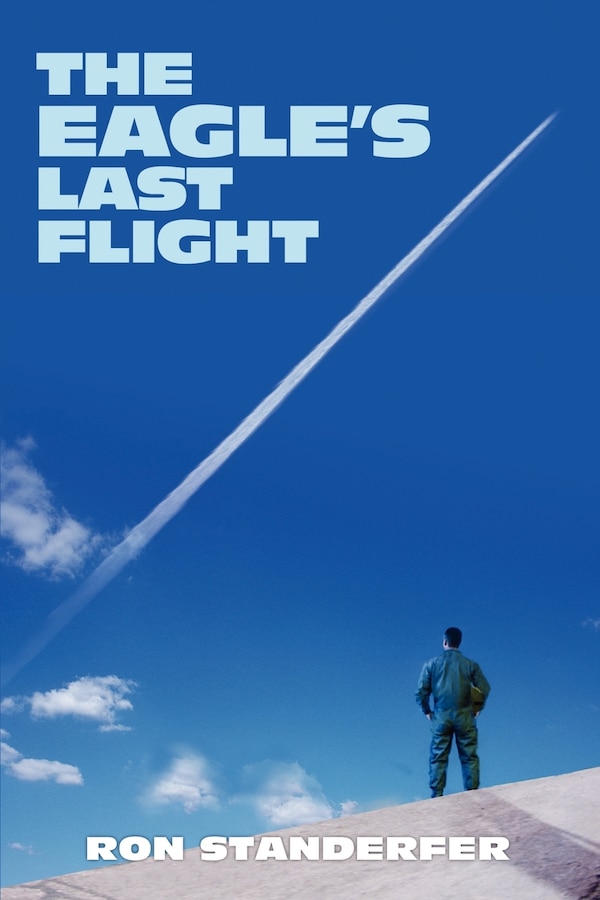 The Eagle's Last Flight by Ron Standerfer, Paperback | Indigo Chapters