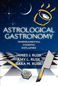 Astrological Gastronomy: Temperamental Cooking Explained by James J. Rusk, Paperback | Indigo Chapters