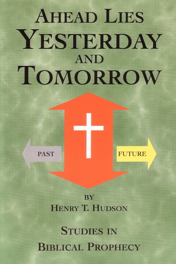 Ahead Lies Yesterday and Tomorrow by Henry T Hudson, Paperback | Indigo Chapters