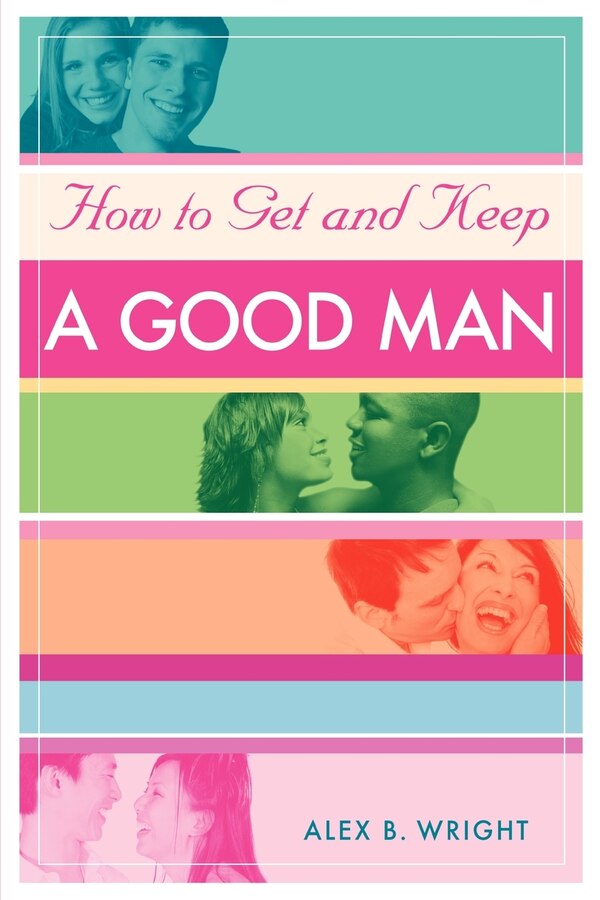 How to Get and Keep A Good Man by Alex B Wright, Paperback | Indigo Chapters