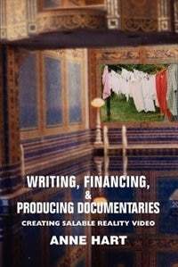 Writing Financing & Producing Documentaries by Anne Hart, Paperback | Indigo Chapters