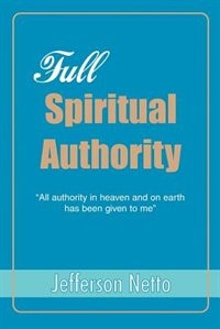 Full Spiritual Authority by Jefferson Netto, Paperback | Indigo Chapters