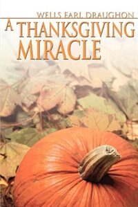 A Thanksgiving Miracle by Wells Earl Draughon, Paperback | Indigo Chapters