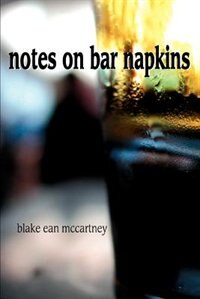Notes on Bar Napkins by Blake Ean McCartney, Paperback | Indigo Chapters