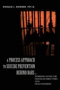 A Process Approach to Suicide Prevention Behind Bars by Ronald L Bonner PSY D, Paperback | Indigo Chapters