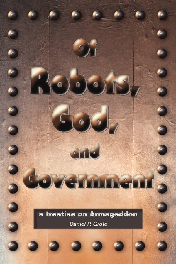 Of Robots God and Government by Daniel P Grote, Paperback | Indigo Chapters