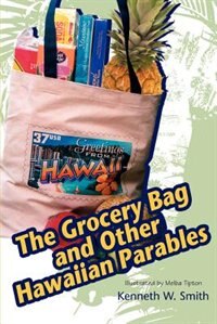 The Grocery Bag And Other Hawaiian Parables by Kenneth W. Smith, Paperback | Indigo Chapters