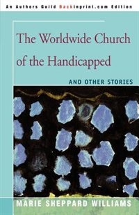The Worldwide Church Of The Handicapped by Marie Sheppard Williams, Paperback | Indigo Chapters