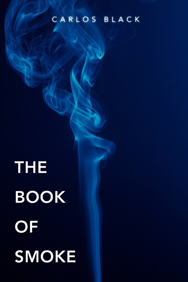 The Book Of Smoke by Carlos Black, Paperback | Indigo Chapters