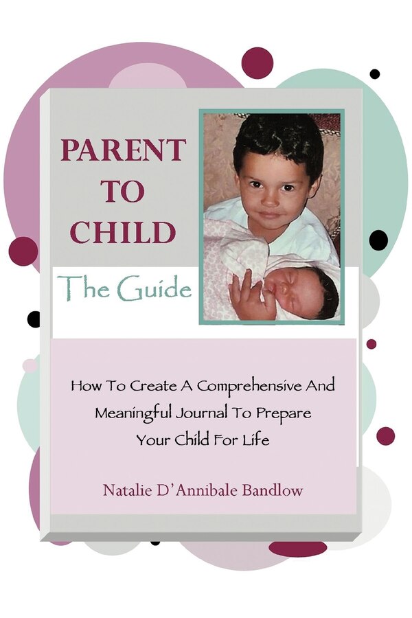 Parent To Child-The Guide by Natalie D'annibale Bandlow, Paperback | Indigo Chapters