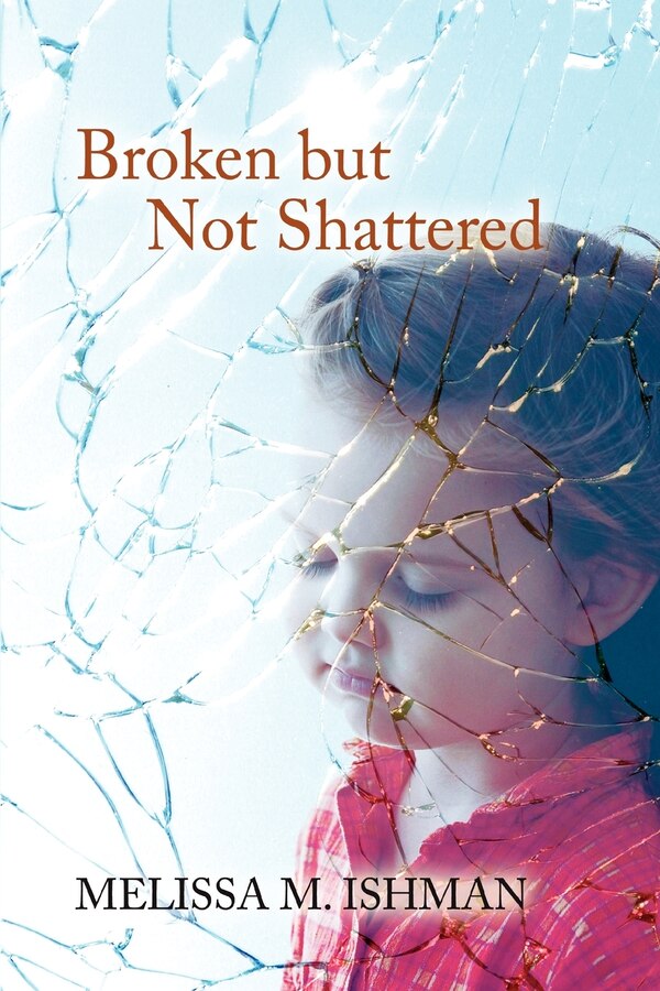 Broken But Not Shattered by Melissa M Ishman, Paperback | Indigo Chapters