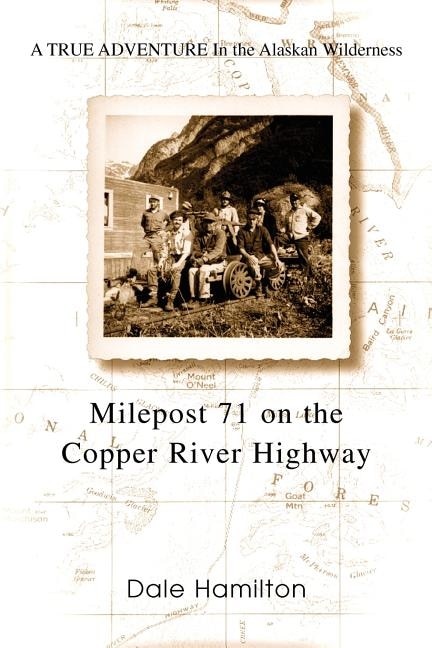 Milepost 71 on the Copper River Highway by Dale Hamilton, Paperback | Indigo Chapters