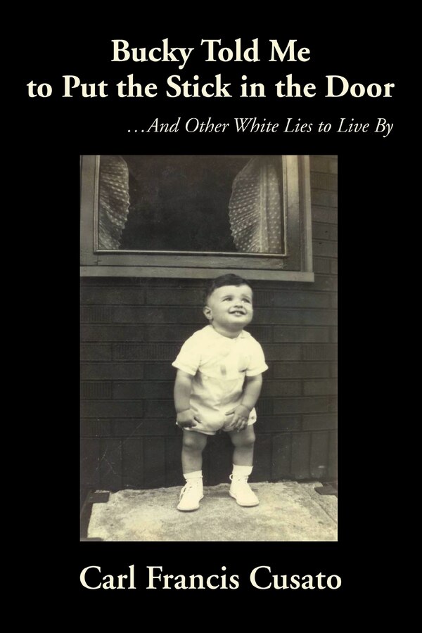 Bucky Told Me to Put the Stick in the Door by Carl Francis Cusato, Paperback | Indigo Chapters