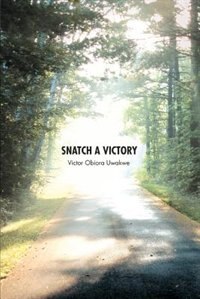Snatch A Victory by Victor Obiora Uwakwe, Paperback | Indigo Chapters