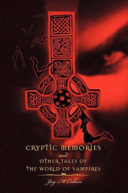 Cryptic Memories And Other Tales Of The World Of Vampires by Jay M Colson, Paperback | Indigo Chapters