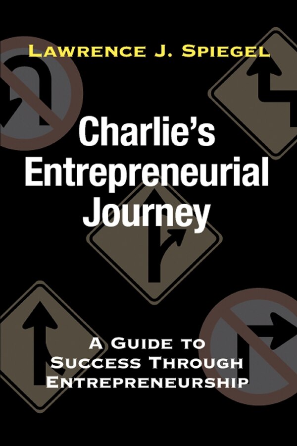 Charlie's Entrepreneurial Journey by Lawrence J Spiegel, Paperback | Indigo Chapters