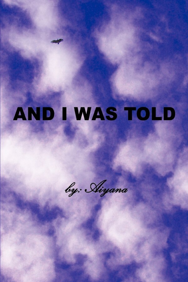 And I Was Told by Aiyana, Paperback | Indigo Chapters