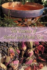 The Essence Of Herbal And Floral Teas by Mary El-Baz, Paperback | Indigo Chapters