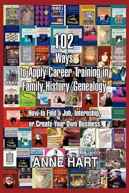 102 Ways To Apply Career Training In Family History/genealogy by Anne Hart, Paperback | Indigo Chapters