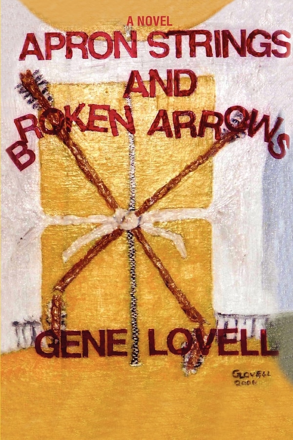 Apron Strings and Broken Arrows by Gene Lovell, Paperback | Indigo Chapters