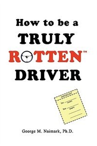 How to be a Truly RottenTM Driver by George M Naimark, Paperback | Indigo Chapters